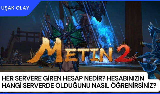 Her Servere Giren Hesap Nedir? Hesabınızın Hangi Serverde Olduğunu Nasıl Öğrenirsiniz?