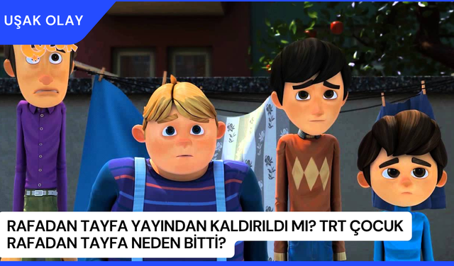 Rafadan Tayfa Yayından Kaldırıldı Mı? TRT Çocuk Rafadan Tayfa Neden Bitti?