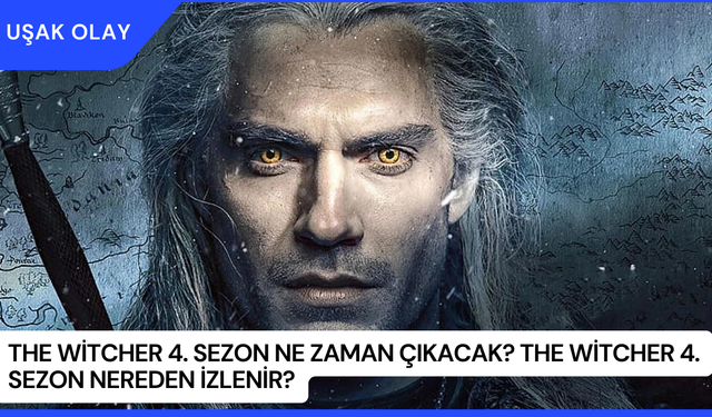 The Witcher 4. Sezon Ne Zaman Çıkacak? The Witcher 4. Sezon Nereden İzlenir?