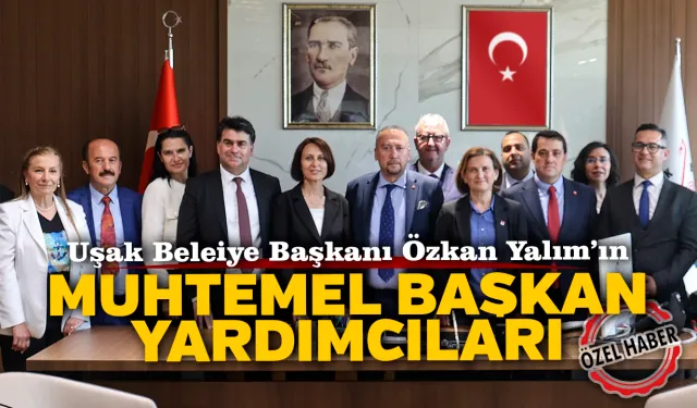 Uşak Belediye Başkanı Özkan Yalım'ın Muhtemel Başkan Yardımcıları
