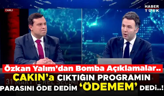 Özkan Yalım: Çakın'a Çıktığın Televizyon Kanalının Parasını Öde Dedim, 'Ödemem' dedi..