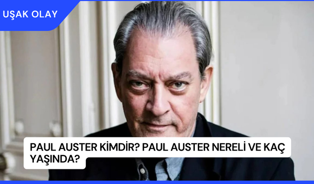 Paul Auster Kimdir? Paul Auster Nereli ve Kaç Yaşında?