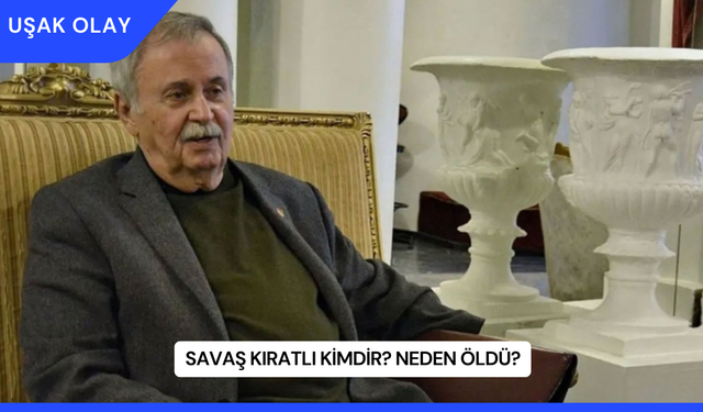 Savaş Kıratlı Kimdir? Neden Öldü?