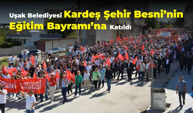 Uşak Belediyesi Kardeş Şehir Besni’nin Eğitim Bayramı’na Katıldı