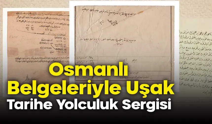 'Osmanlı Belgeleriyle Uşak' Sergisi Açılacak...