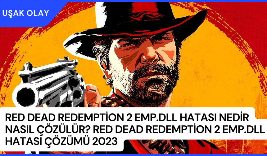 Red Dead Redemption 2 emp.dll Hatası Nedir Nasıl Çözülür? Red Dead Redemption 2 emp.dll Hatası Çözümü 2023