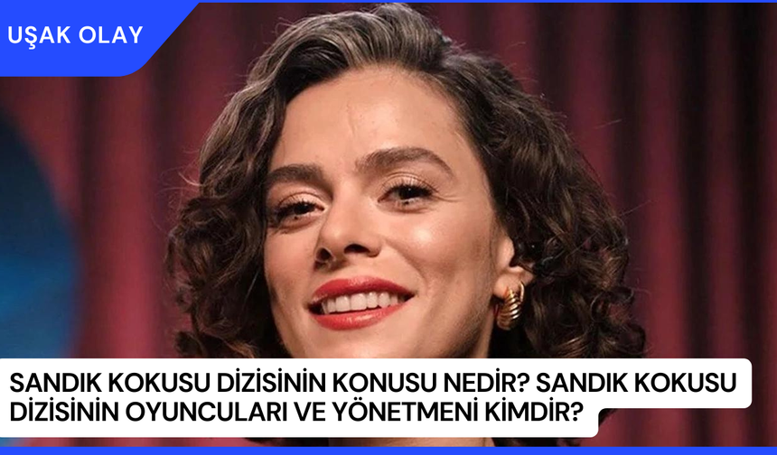 Sandık Kokusu Dizisinin Konusu Nedir? Sandık Kokusu Dizisinin Oyuncuları ve Yönetmeni Kimdir?