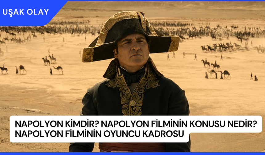 Napolyon Kimdir? Napolyon Filminin Konusu Nedir? Napolyon Filminin Oyuncu Kadrosu