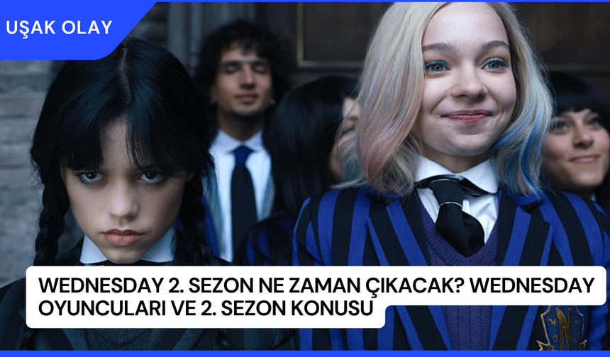 Wednesday 2. Sezon Ne Zaman Çıkacak? Wednesday Oyuncuları ve 2. Sezon Konusu