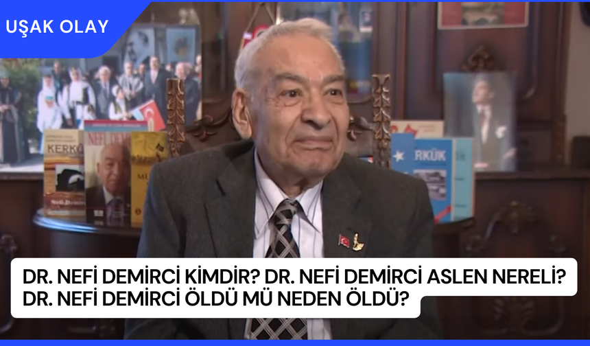 Dr. Nefi Demirci Kimdir? Dr. Nefi Demirci Aslen Nereli? Dr. Nefi Demirci Öldü Mü Neden Öldü?