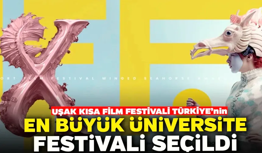 Uşak Kısa Film Festivali Türkiye’nin En Büyük Üniversite Festivali Seçildi