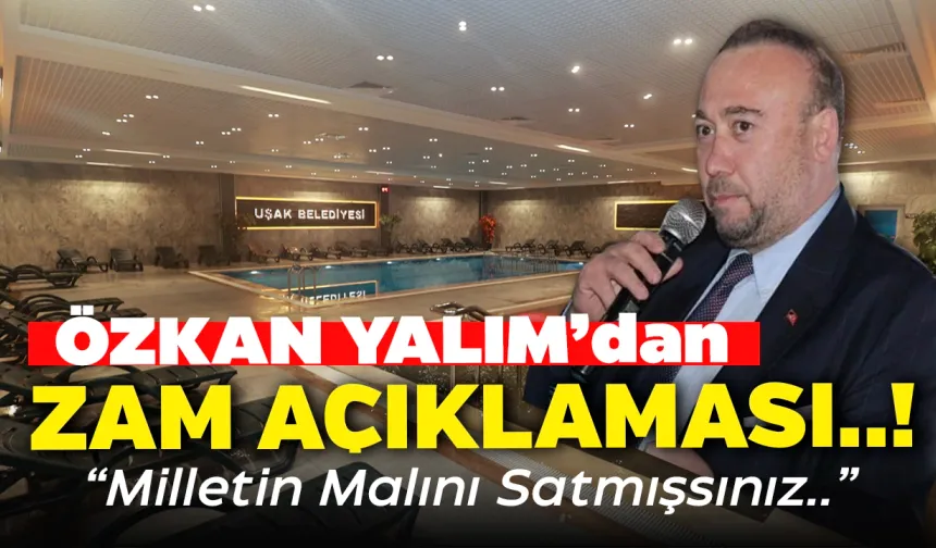 Uşak Belediye Başkanı Yalım'dan Zam Açıklaması: "Milletin Malını Satmışsınız!"