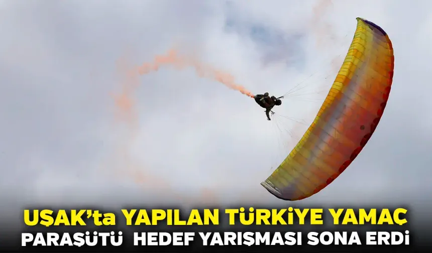 Uşak'ta Yapılan Türkiye Yamaç Paraşütü  Hedef Yarışması Sona Erdi