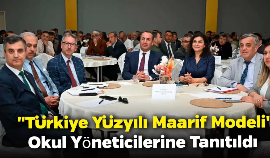 "Türkiye Yüzyılı Maarif Modeli' Okul Yöneticilerine Tanıtıldı