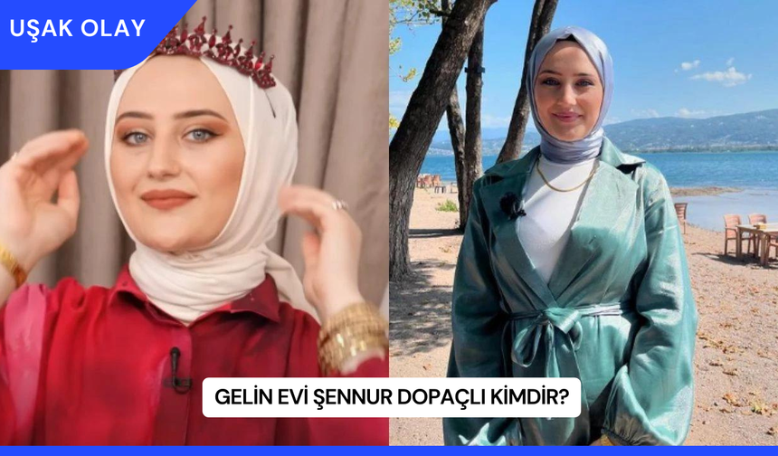 Gelin Evi Şennur Dopaçlı Kimdir?