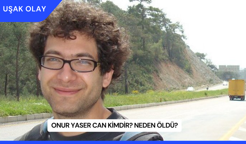 Onur Yaser Can Kimdir? Neden Öldü?