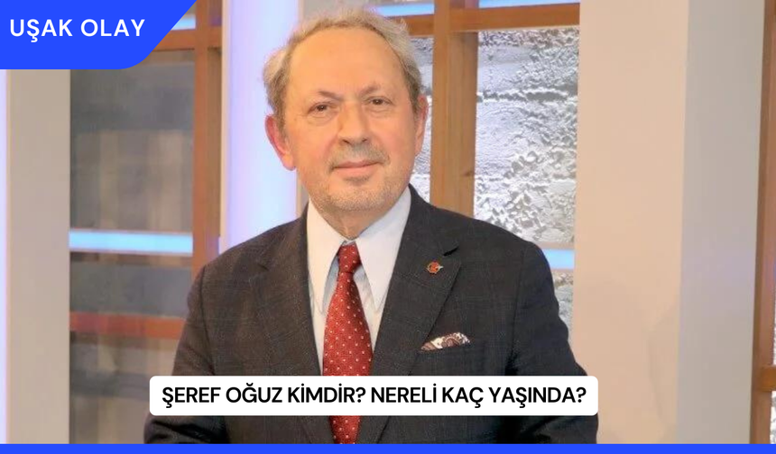 Şeref Oğuz Kimdir? Nereli Kaç Yaşında?