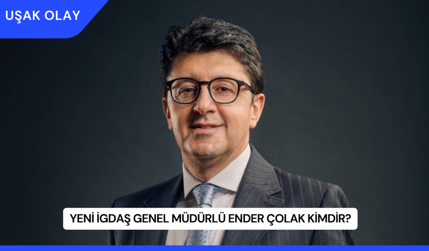 Yeni İGDAŞ Genel Müdürlü Ender Çolak Kimdir?