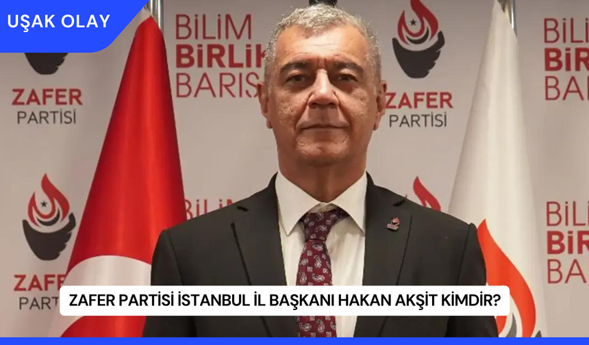 Zafer Partisi İstanbul İl Başkanı Hakan Akşit Kimdir?